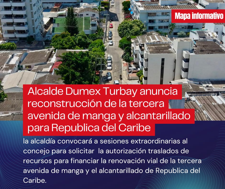 Alcalde anuncia reconstrucci&oacute;n de la tercera avenida de manga y alcantarillado para rep&uacute;blica del caribe 
